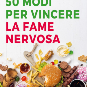 50 Modi per Vincere la Fame Nervosa