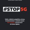 #stop 5g. salute, ambiente, geopolitica, privacy, transumanesimo e controllo sociale: libro-inchiesta sui lati oscuri del futuro dig