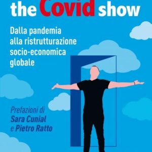 The Covid show. Dalla pandemia alla ristrutturazione socio-economica globale