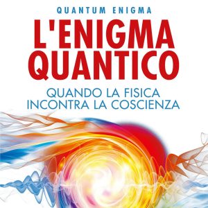 L' enigma quantico. Quando la fisica incontra la conoscenza