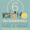 6 oli essenziali dei quali non puoi fare a meno. I migliori oli di aromaterapia per la salute, la casa, la bellezza e come usarli