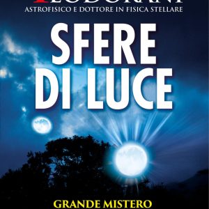 Sfere di luce. Grande mistero del pianeta e nuova frontiera della fisica