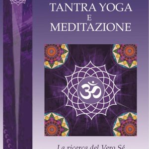 Tantra yoga e meditazione. La ricerca del vero sé