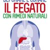 Depurare e Curare il Fegato con i Rimedi Naturali