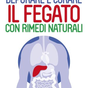 Depurare e Curare il Fegato con i Rimedi Naturali