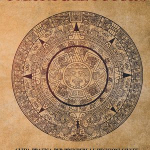 I maya del futuro. Guida pratica per prendere le decisioni giuste nella vita di tutti i giorni
