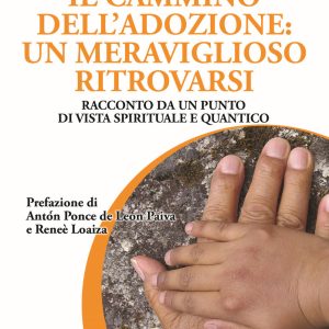 Il cammino dell'adozione: un meraviglioso ritrovarsi. Racconto da un punto di vista spirituale e quantico