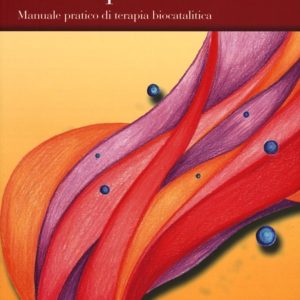 Oligoelementi e naturopatia. Manuale pratico di terapia biocatalitica