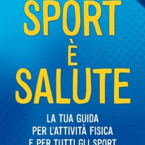 Sport è salute! La tua guida per l'attività fisica e per tutti gli sport a tutte le età