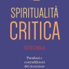 Spiritualità critica. Tutto è nulla. Paradossi e contraddizioni del ricercatore olistico