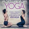 Ashtanga Yoga. Corpo respiro movimento nella pratica del Vinyasa