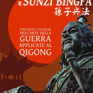 Medicina tradizionale cinese e Sunzi Bingfa. Strategie e tecniche dell'Arte della guerra applicate al Qigong