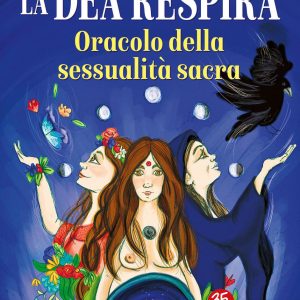 La dea respira. Oracolo della sessualità sacra. 30 messaggi per risvegliare l'energia femminile. Con 30 Carte