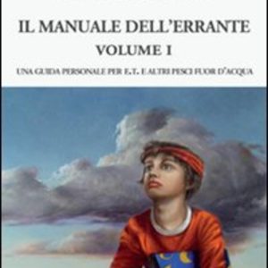 Il manuale dell'errante. Una guida personale per E.T. e altri pesci fuor d'acqua. Vol. 1