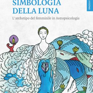 Simbologia della luna. L'archetipo del femminile in astropsicologia
