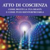 Atto di coscienza. Come reciti la tua realtà e come puoi reinterpretarla