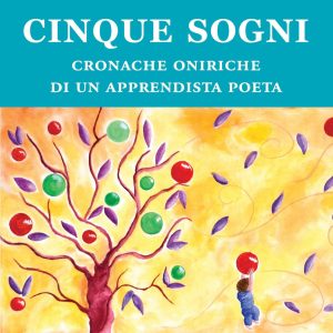 Cinque sogni. Cronache oniriche di un apprendista poeta