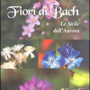 Fiori di Bach. Le Stelle dell'Aurora