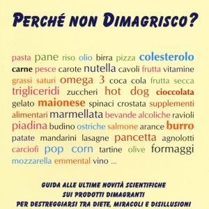 Perché non dimagrisco? Guida alle ultime novitá scientifiche sui prodotti dimagranti per destreggiarsi tra diete, miracoli e disillusioni