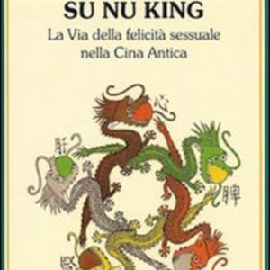 Su nu king. La via della felicità sessuale nella Cina antica