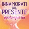 innamorati del presente qualunque sia