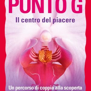 Punto G. Il centro del piacere. Un percorso di coppia alla scoperta del piacere femminile