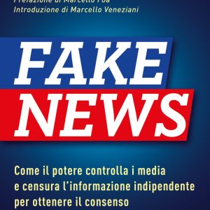 Fake news 4D. Come il potere controlla i media e censura l'informazione indipendente per ottenere il consenso. Ediz. ampliata