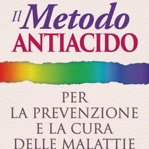 Il metodo antiacido per la prevenzione e la cura delle malattie