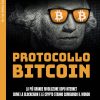 Protocollo bitcoin. La più grande rivoluzione dopo internet. Come la blockchain e le criptovalute stanno cambiando il mondo