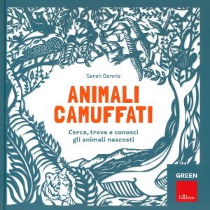 Animali camuffati. Cerca, trova e conosci gli animali nascosti