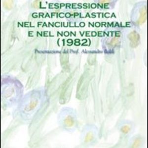 L'Espressione Grafico-Plastica nel Fanciullo Normale e nel Non Vedente (1982)