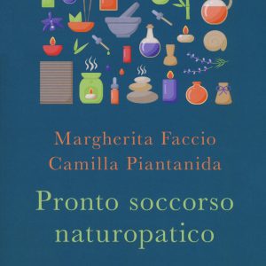 Pronto soccorso naturopatico. I rimedi naturali ai disturbi più comuni