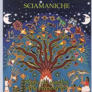 Costellazioni familiari sciamaniche. Storie dai giardini della preesistenza