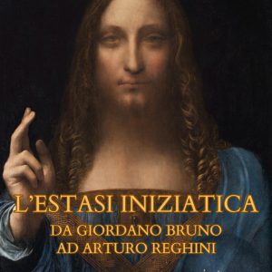 L'estasi iniziatica. Da Giordano Bruno ad Arturo Reghini