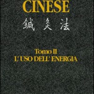 Agopuntura cinese. Vol. 2: L'Uso dell'Energia.