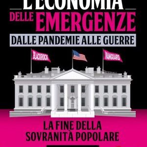 L' economia delle emergenze: dalle pandemie alla guerre. La fine della sovranità popolare