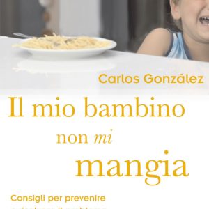 MIO BAMBINO NON MI MANGIA. Consigli per prevenire e risolvere il problema