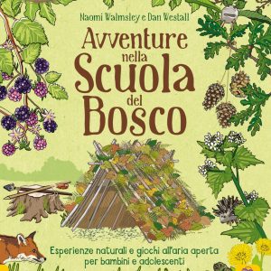 avventure nella scuola del bosco. esperienze naturali e giochi all'aria aperta per bambini e adolescenti
