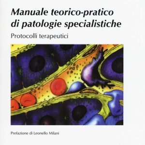 Manuale teorico-pratico di patologie specialistiche: protocolli terapetuci