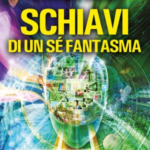 Schiavi di un sé fantasma. Come ritrovare se stessi liberandosi dalle forze occulte che ci manipolano