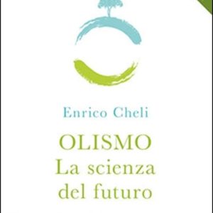 Olismo. La nuova scienza. Dal pensiero unico alla visione sistemica