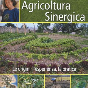 Agricoltura sinergica. Le origini, l'esperienza, la pratica