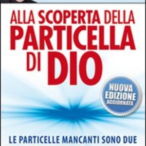 Alla scoperta della particella di Dio. Le particelle mancanti sono due