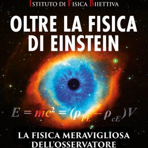 Oltre la fisica di Einstein. Istituto di Fisica Biiettiva. La fisica meravigliosa dell'osservatore risvegliato