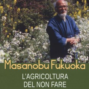 Masanobu Fukuoka: l'agricoltura del non fare