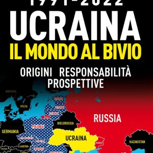 1991-2022. Ucraina. Il mondo al bivio. Origini, responsabilità, prospettive
