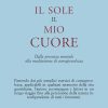 Il sole, il mio cuore. Dalla presenza mentale alla meditazione di consapevolezza