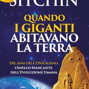 Quando i Giganti abitavano la terra. Dei, semi-dei e DNA alieno: l'anello mancante dell'evoluzione umana