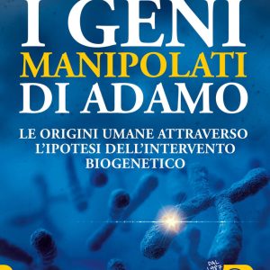 I geni manipolati di Adamo. Le origini umane attraverso l'ipotesi dell'intervento biogenetico