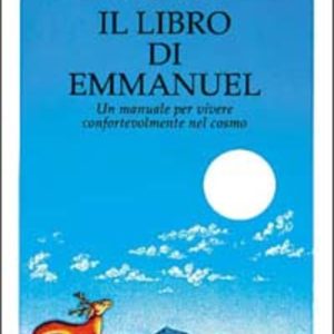 Il libro di Emmanuel. Un manuale per vivere confortevolmente nel cosmo